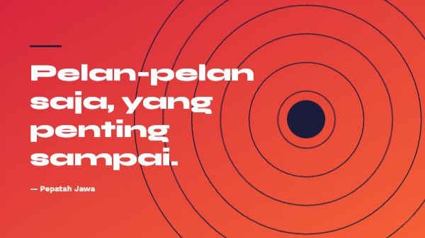 Pelan-pelan saja, yang penting sampai Desktop Wallpaper